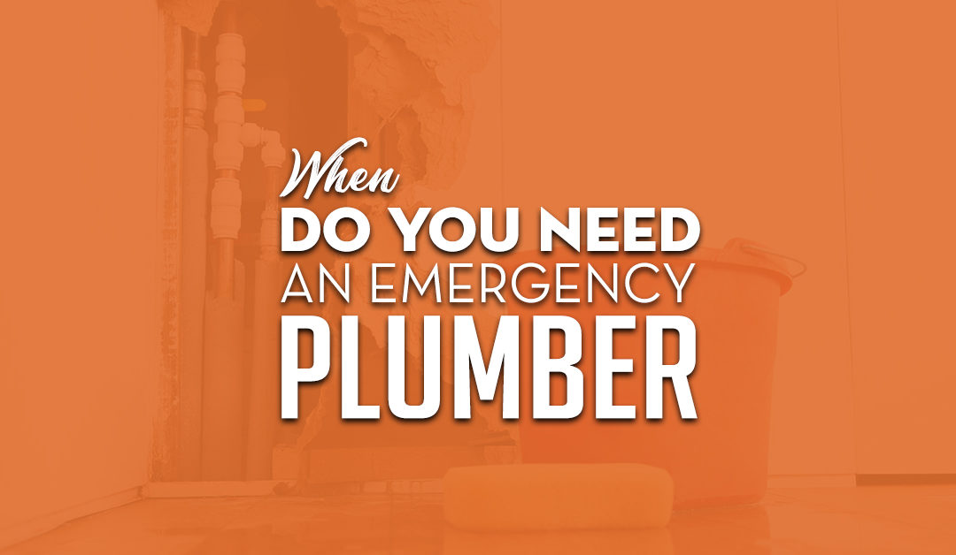 When Do You Need An Emergency Plumber?